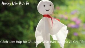 Cách Làm Búp Bê Cầu Mưa Nhật Bản Đầy Đủ Và Chi Tiết