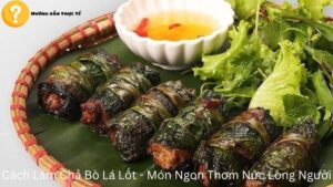 Cách Làm Chả Bò Lá Lốt – Món Ngon Thơm Nức Lòng Người